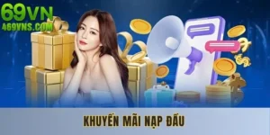 Khuyến Mãi Nạp Đầu 69VN - Cơ Hội Để Gia Tăng Nguồn Vốn