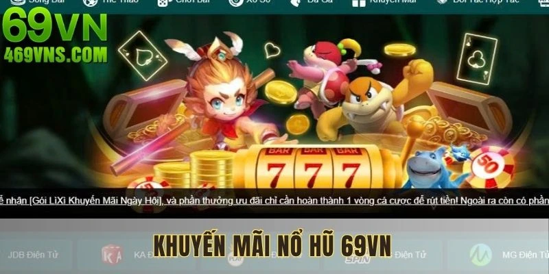 Khuyến Mãi Nổ Hũ 69VN - Cơ Hội Đổi Đời Dành Cho Hội Viên